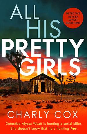 All His Pretty Girls: An absolutely gripping detective novel with a jaw-dropping killer twist by Charly Cox, Charly Cox