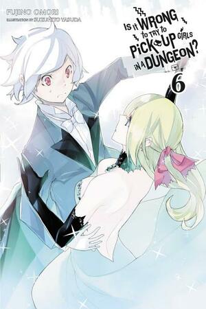 Is It Wrong to Try to Pick Up Girls in a Dungeon?, Vol. 6 by Fujino Omori