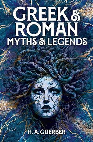 Greek & Roman Myths & Legends by H. A. Guerber