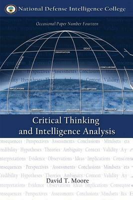 Critical Thinking and Intelligence Analysis by David T. Moore