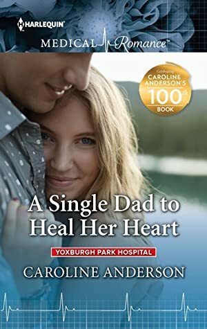 A Single Dad to Heal Her Heart by Caroline Anderson