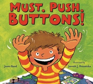 Must. Push. Buttons! by Jarrett J. Krosoczka, Jason Good
