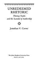 Unredeemed Rhetoric: Thomas Nashe and the Scandal of Authorship by Jonathan V. Crewe