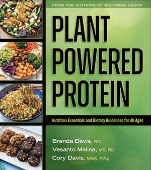 Plant-Powered Protein: Nutritional Essentials and Dietary Guidelines for All Ages by Vesanto Melina, Cory Davis, Brenda Davis