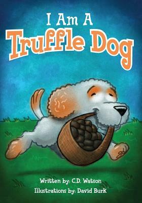 I Am A Truffle Dog by C. D. Watson