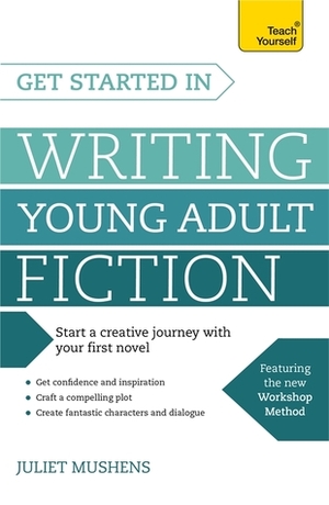 Get Started in Writing Young Adult Fiction by Juliet Mushens