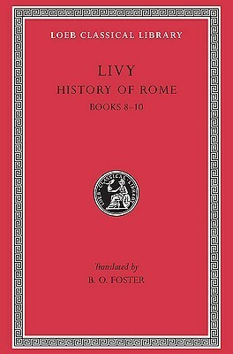 History of Rome, Volume IV: Books 8-10 by Livy, B.O. Foster