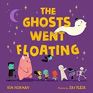 The Ghosts Went Floating by Jay Fleck, Kim Norman