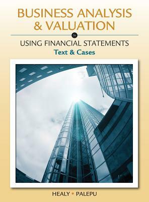 Business Analysis and Valuation: Using Financial Statements, Text and Cases (with Thomson Analytics Printed Access Card) by Paul M. Healy, Krishna G. Palepu