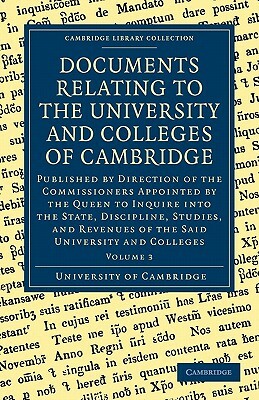 Documents Relating to the University and Colleges of Cambridge: Volume 3 by University of Cambridge
