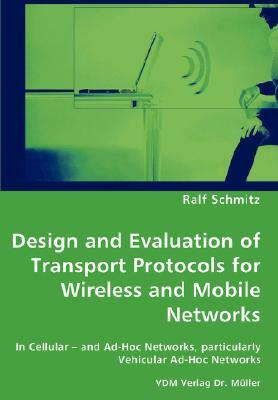 Design and Evaluation of Transport Protocols for Wireless and Mobile Networks by Ralf Schmitz