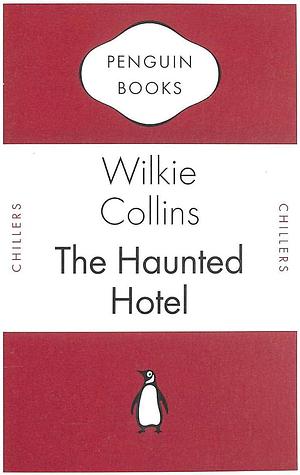 The Haunted Hotel: A Mystery of Modern Venice by Wilkie Collins