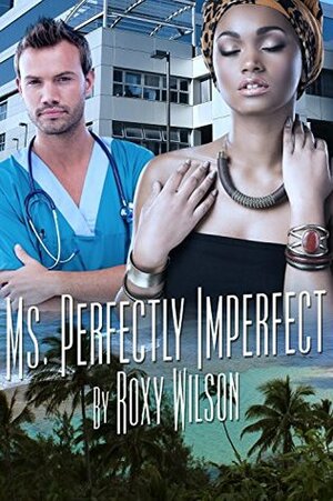 Ms. Perfectly Imperfect by Roxy Wilson