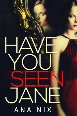 Have You Seen Jane by Ana Nix