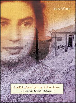 I Will Plant You a Lilac Tree: A Memoir of a Schindler's List Survivor by Laura Hillman