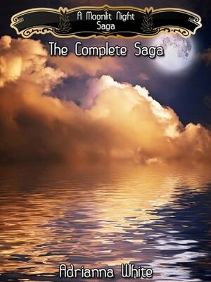 A Moonlit Night: The Complete Saga by Adrianna White