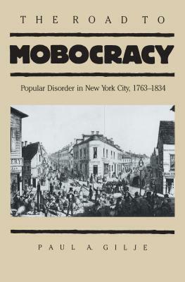 Road to Mobocracy by Paul a. Gilje