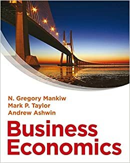 Business Economics by Mark P. Taylor, Andrew Ashwin, N. Gregory Mankiw