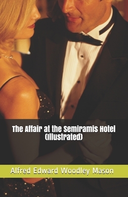 The Affair at the Semiramis Hotel (Illustrated) by A.E.W. Mason