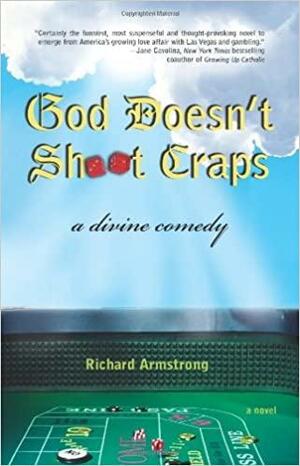 God Doesnt Shoot Craps: A Divine Comedy by Richard Armstrong