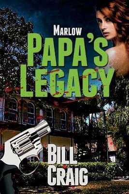 Marlow: Papa's Legacy by Bill Craig