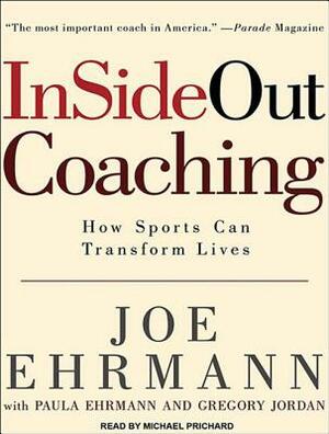 Insideout Coaching: How Sports Can Transform Lives by Joe Ehrmann, Gregory Jordan, Paula Ehrmann