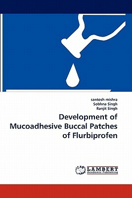 Development of Mucoadhesive Buccal Patches of Flurbiprofen by Santosh Mishra, Sobhna Singh, Ranjit Singh