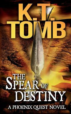 The Spear of Destiny by K.T. Tomb