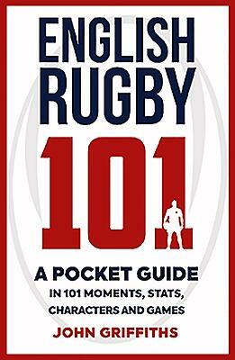 English Rugby 101: A Pocket Guide in 101 Moments, Stats, Characters and Games by John Griffiths