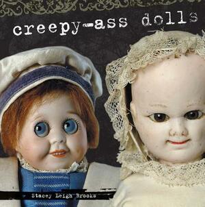 Creepy-Ass Dolls by Stacey Brooks