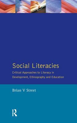 Social Literacies: Critical Approaches to Literacy in Development, Ethnography and Education by Brian V. Street