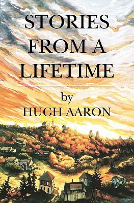 Stories from a Lifetime by Hugh Aaron