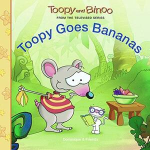 Toopy Goes Bananas by Dominique Jolin