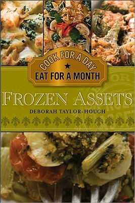 Frozen Assets: Cook for a Day, Eat for a Month by Deborah Taylor-Hough