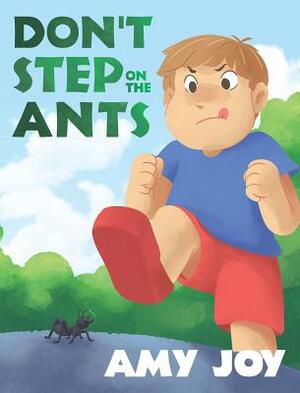 Don't Step on the Ants by Amy Joy