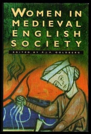 Women in Medieval English Society by P.J.P. Goldberg