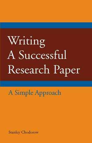 Writing a Successful Research Paper: A Simple Approach by Stanley Chodorow
