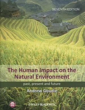 The Human Impact on the Natural Environment: Past, Present and Future by Andrew S. Goudie