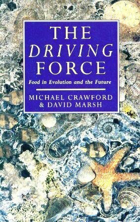 The Driving Force: Food, Evolution and the Future by David Marsh, Michael Crawford