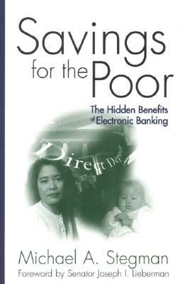 Savings for the Poor: The Hidden Benefits of Electronic Banking by Michael A. Stegman