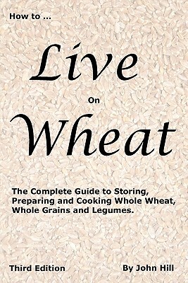 HOW to LIVE on WHEAT by John W. Hill