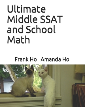 Ultimate Middle SSAT and School Math by Frank Ho, Amanda Ho