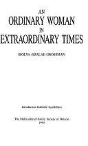 An Ordinary Woman in Extraordinary Times by Ibolya Szalai Grossman, Multicultural History Society of Ontario