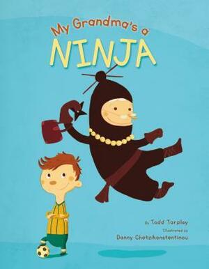 My Grandma's a Ninja by Todd Tarpley, Danny Chatzikonstantinou