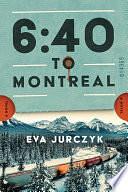 6:40 to Montreal: A Novel by Eva Jurczyk