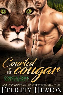 Courted by her Cougar: Cougar Creek Mates Shifter Romance Series by Felicity Heaton