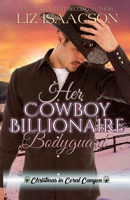 Her Cowboy Billionaire Bodyguard: A Whittaker Brothers Novel by Liz Isaacson