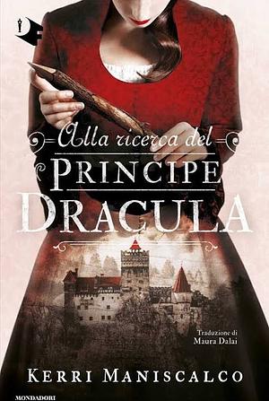 Alla ricerca del Principe Dracula by Kerri Maniscalco