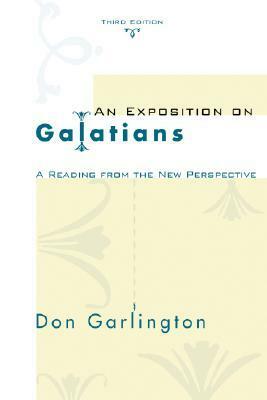 An Exposition of Galatians, Third Edition: A Reading from the New Perspective by Don Garlington, Anthony R. Cross