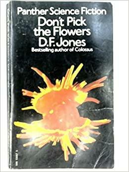 Don't Pick The Flowers by D.F. Jones